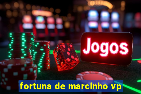 fortuna de marcinho vp